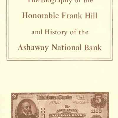 The Biography of the Honorable Frank Hill and History of the Ashaway National Bank