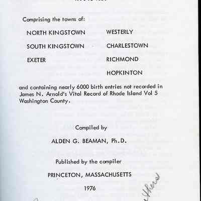 Washington County, Rhode Island births, 1770 to 1850 : comprising the towns of North Kingstown, South Kingstown, Exeter, Westerly, Charlestown, Richmond, Hopkinton, and containing nearly 6000 birth entries not recorded in James N. Arnold’s Vital record of Rhode Island, vol. 5, Washington County / compiled by Alden G. Beaman.