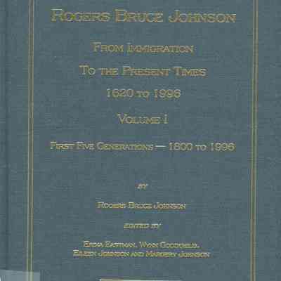 Ancestors of Rogers Bruce Johnson : from immigration to the present times, 1620 to 1996