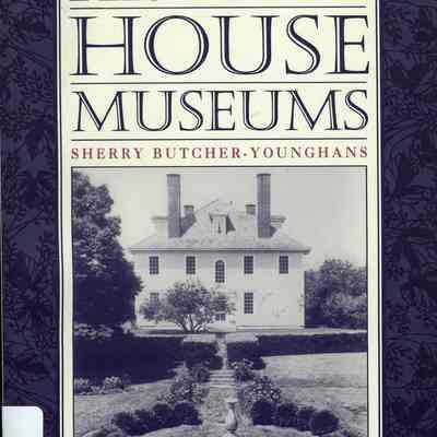 Historic House Museums: A Practical Handbook for their care, preservation, and management