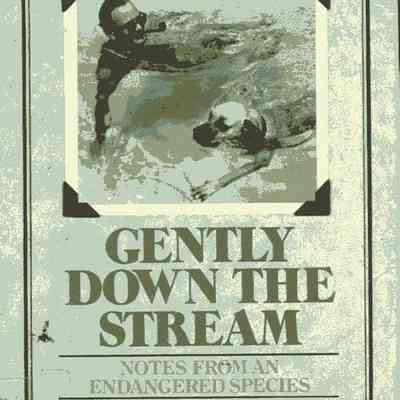 Gently Down the Stream Notes from an Endangered Species