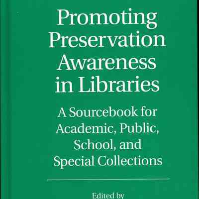 Promoting Preservation Awareness in Libraries: A Sourcebook for Academic, Public, School, and Special Collections
