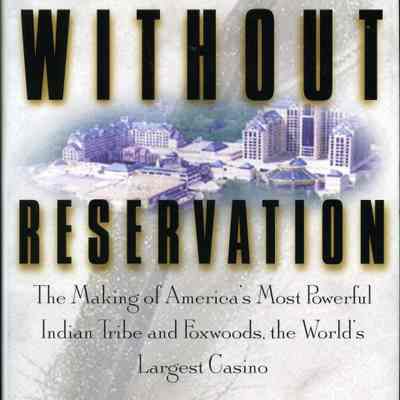 Without Reservation: the making of America's most powerful Indian tribe and Foxwoods, the world's largest casino