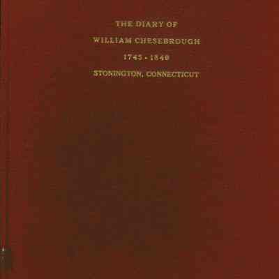 The Diary of William Chesebrough - 1745-1840 Stonington, Connecticut
