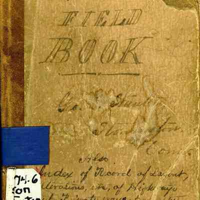 Field Book with Record of Layouts, Alterations, etc. of Highways and Private Ways.....