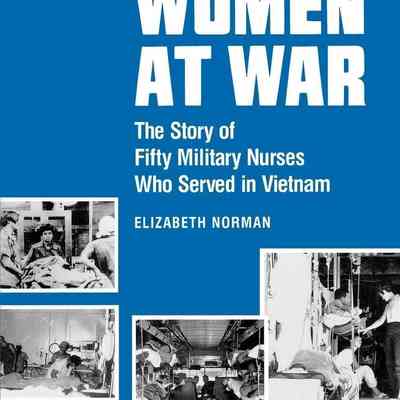 Women at War: The Story of Fifty Military Nurses Who Served in Vietnam