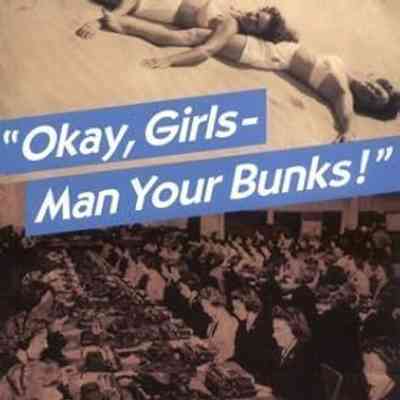 Okay, Girls - Man Your Bunks! Tales from the Life of a WWII Navy WAVE