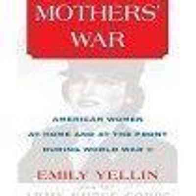 Our Mothers' War: American Women At Home And At The Front During World War II