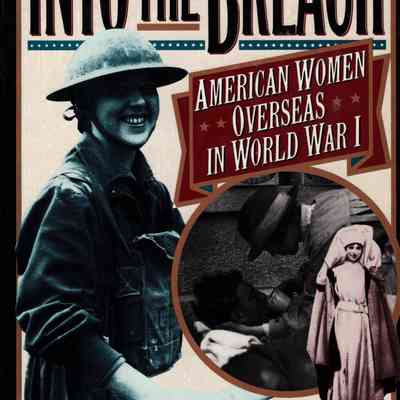 Into the Breach: American Women Overseas in World War I