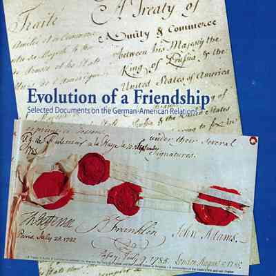 Evolution of Friendship, Selected Documents on the German-American Relations