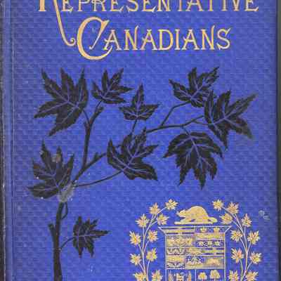 "Representative Canadians" - A Cyclopedia of Canadian Biography