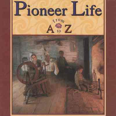 Pioneer Life from A to Z