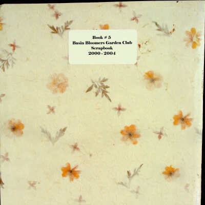 Basin Bloomers Garden Club Scrapbook 2000-2004 Book 5