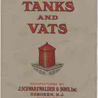 Catalog: Tanks and Vats. Manufactured by J. Schwarzwalder & Sons, Inc., Hoboken, N.J. Issued ca. 1914-1918.