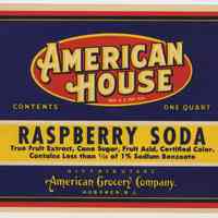 Label: American House. Raspberry Soda. One Quart. Distributors, American Grocery Co., Hoboken, NJ. N.d, ca. 1930-1940.