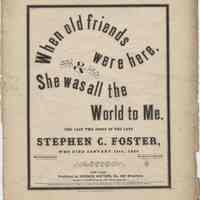 Sheet music: "When Old Friends Were Here" & "She Was All The World To Me". Written and composed by Stephen C. Foster.