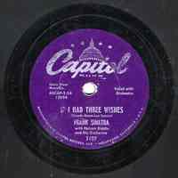 Record : "If I Had Three Wishes." Vocal by Frank Sinatra. Conducted by Nelson Riddle. Capitol Records. 78 rpm. No13594 [3102 ].
