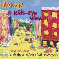 Hoboken: A Kids-Eye View. 2007 Calendar.