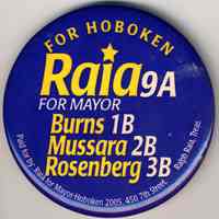 Pin button: For Hoboken. Raia 9A for Mayor. Burns 1B, Mussara 2B, Rosenberg 3B. Hoboken, 2005.