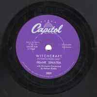 Record : "Witchcraft." Vocal by Frank Sinatra. Conducted by Nelson Riddle. Capitol Records. 78 rpm. No. E17069 [3859 ].