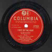 Record: "I Have But One Heart [O Marenariello] ." Vocal by Frank Sinatra. Conducted by Axel Stordahl. Columbia Records. 78 rpm. No.37554 [CO35484].