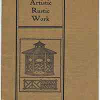 Catalog: Artistic Rustic Work. Rustic Manufacturing Co. Office: 150 Nassau St., N.Y.; Factory & Warehouse, Hoboken, N.J. N.d., ca. 1911.