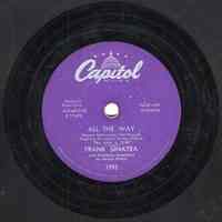 Record : "All The Way." Vocal by Frank Sinatra. Conducted by Nelson Riddle. Capitol Records. 78 rpm. No. E17470 [3793 ].