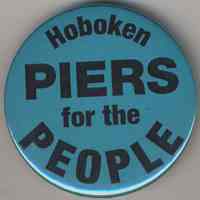 Button: Hoboken Piers for the People. (Coalition for a Better Waterfront, Hoboken, no date, ca. 2000.)