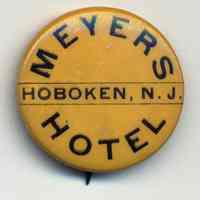 Button pin: Meyers Hotel, Hoboken, N.J. No date, circa 1895-1910.