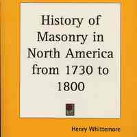 History of Masonry in North America from 1730 to 1800 together with a History of the Several Lodges F. & A.M. of Hudson County, N.J.