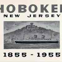 Souvenir booklet published for the One Hundredth Anniversary of the Incorporation of the City of Hoboken,1955.