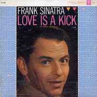 Record album, Frank Sinatra: "Love Is A Kick." Columbia Records. 33 rpm. Hi Fi. No. CL 1241 [x"Lp " 43813/ 43814].