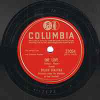 Record: "One Love." Vocal by Frank Sinatra. Conducted by Axel Stordahl. Columbia Records. 78 rpm. No.37054 [HCO1675].