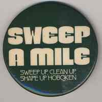 Button: Sweep A Mile. Sweep Up, Clean Up, Shape Up Hoboken. (Hoboken Environment Committee, Hoboken, April 11, 1980.)