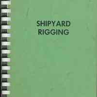 Shipyard Rigging. A Manual of Instruction for Beginning and Advanced Training.