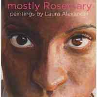 Postcard: mostly Rosemary: paintings by Laura Alexander. HHM Upper Gallery exhibition, Jan.29-March 11, 2012.