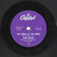 Record : "You Forgot All The Words." Vocal by Frank Sinatra. Conducted by Nelson Riddle. Capitol Records. 78 rpm. No. E14287 [3552 ].