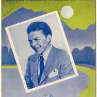 Sheet music (Sinatra image & lyrics): This Love of Mine. Words by Frank Sinatra. Music by Sol Parker and Henry Sanicola. Embassy Music Corp., N.Y. Copyright 1941.