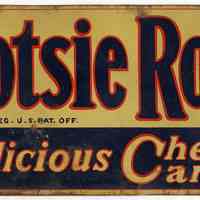 Sign: Tootsie Rolls. Delicious and Chewy. Issued by Sweets Co. of America, N.Y. or Hoboken, n.d., ca. 1930-1942.
