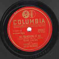 Record: "All Or Nothing At All." Vocal by Frank Sinatra. Harry James Orchestra. Columbia Records. 78 rpm. No. 35587[ CO25288].