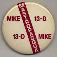 Political button: Mike Mastropasqua, 13-D (Hoboken, n.d., ca. 1980