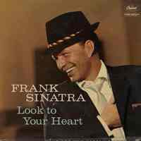 Record album, Frank Sinatra: "Look To Your Heart." Capitol Records. 33 rpm. Hi Fi. No.W-1164.