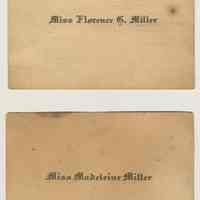 Calling cards of Miss Florence Miller & Miss Madeline Miller, (of 716 Garden St., Hoboken), n.d., ca.1905-1915.