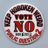 Button: Keep Hoboken Weird. Vote NO Public Question 1. Nov. 5 2013.