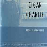 Sweet Cigar Charlie, Rigger Specialist. Recollections of Charles Kosbab.