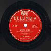 Record : "Spring Is Here." Vocal by Frank Sinatra. Conducted by Axel Stordahl. Columbia Records. 78 rpm. No.38473 [CO38302].