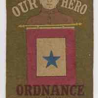 Felt pennant "Our Hero" with World War I soldier, an Army star on a pennant with "Ordnance" below, no place, no date, ca. 1917-1920.