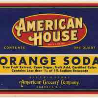 Label: American House. Orange Soda. One Quart. Distributors, American Grocery Co., Hoboken, NJ. N.d, ca. 1930-1940.