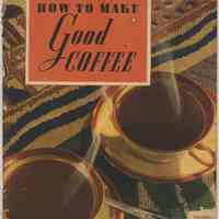 How to Make Good Coffee. Issued by Maxwell House Coffee, Maxwell House Hoboken, N.J., probably issued 1939-1942.