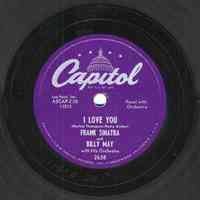Record : "I Love You." Vocal by Frank Sinatra. Conducted by Billy May. Capitol Records. 78 rpm. No.11512 [2638].